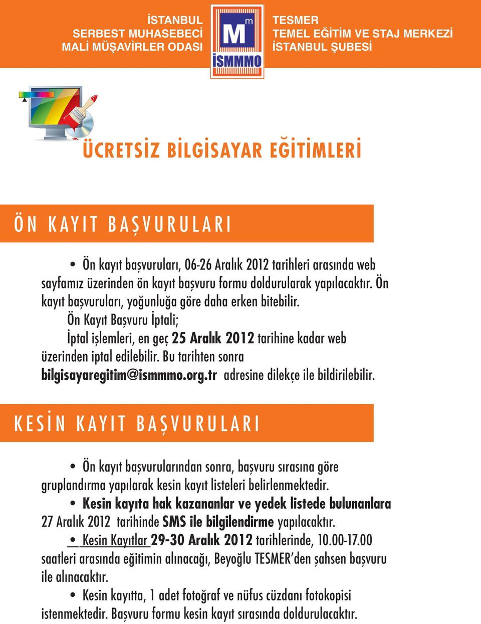 Bu tarihten sonra bilgisayaregitim@ismmmo.org.tr adresine dilekçe ile bildirilebilir.