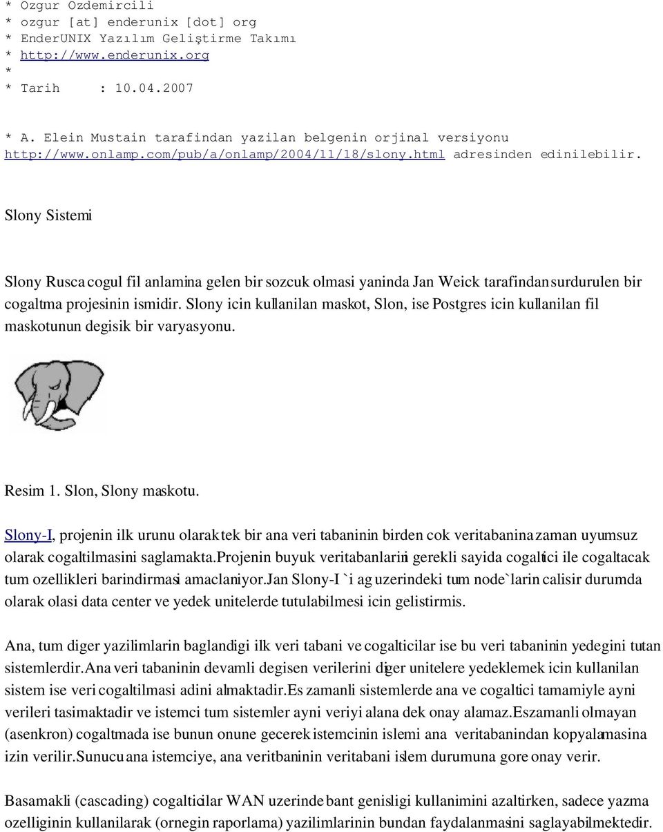 Slony Sistemi Slony Rusca cogul fil anlamina gelen bir sozcuk olmasi yaninda Jan Weick tarafindan surdurulen bir cogaltma projesinin ismidir.