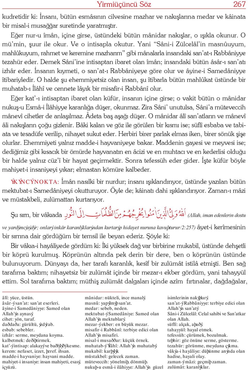 Yani Sâni-i Zülcelâl in masnûuyum, mahlûkuyum, rahmet ve keremine mazharým gibi mânalarla insandaki san at-ý Rabbâniyye tezahür eder.