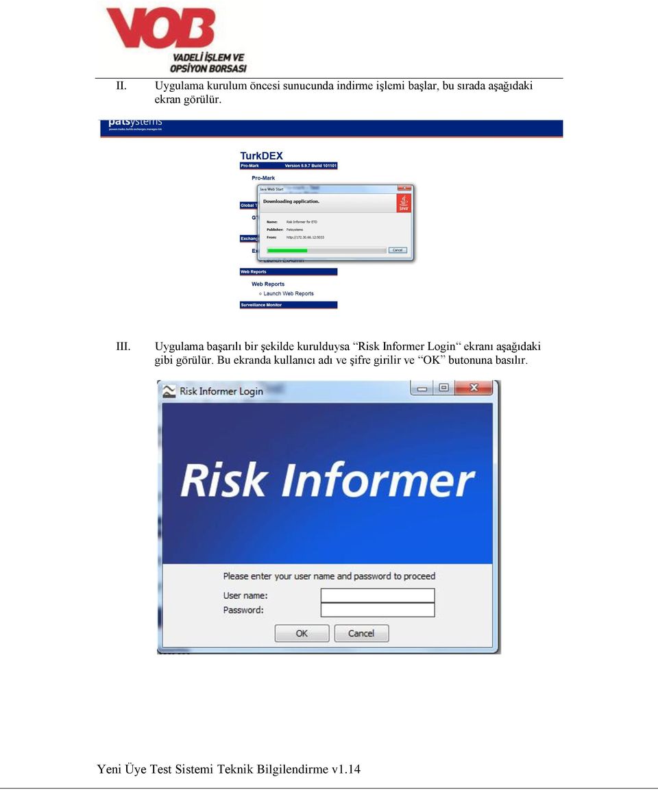 Uygulama başarılı bir şekilde kurulduysa Risk Informer Login