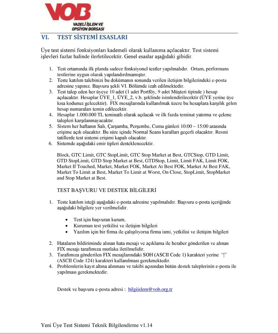 Teste katılım talebinizi bu dokümanın sonunda verilen iletişim bilgilerindeki e-posta adresine yapınız. Başvuru şekli VI. Bölümde izah edilmektedir. 3.