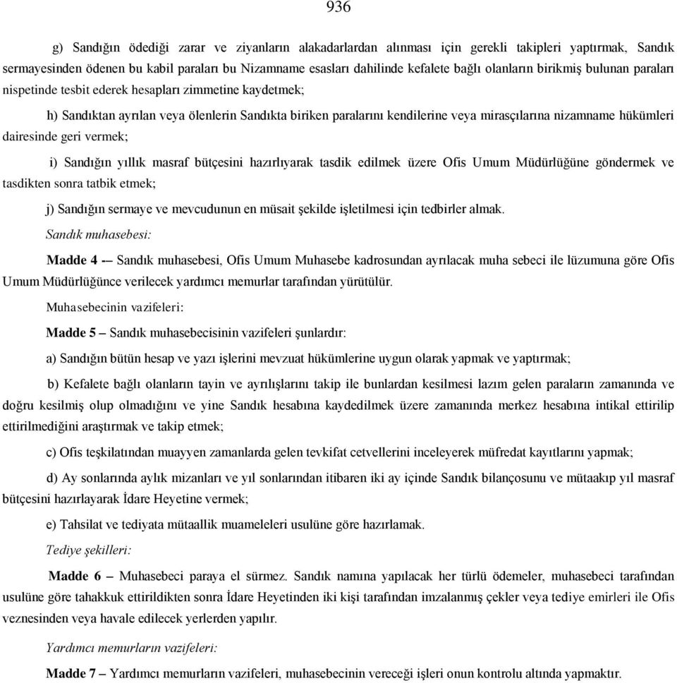 hükümleri dairesinde geri vermek; i) Sandığın yıllık masraf bütçesini hazırlıyarak tasdik edilmek üzere Ofis Umum Müdürlüğüne göndermek ve tasdikten sonra tatbik etmek; j) Sandığın sermaye ve