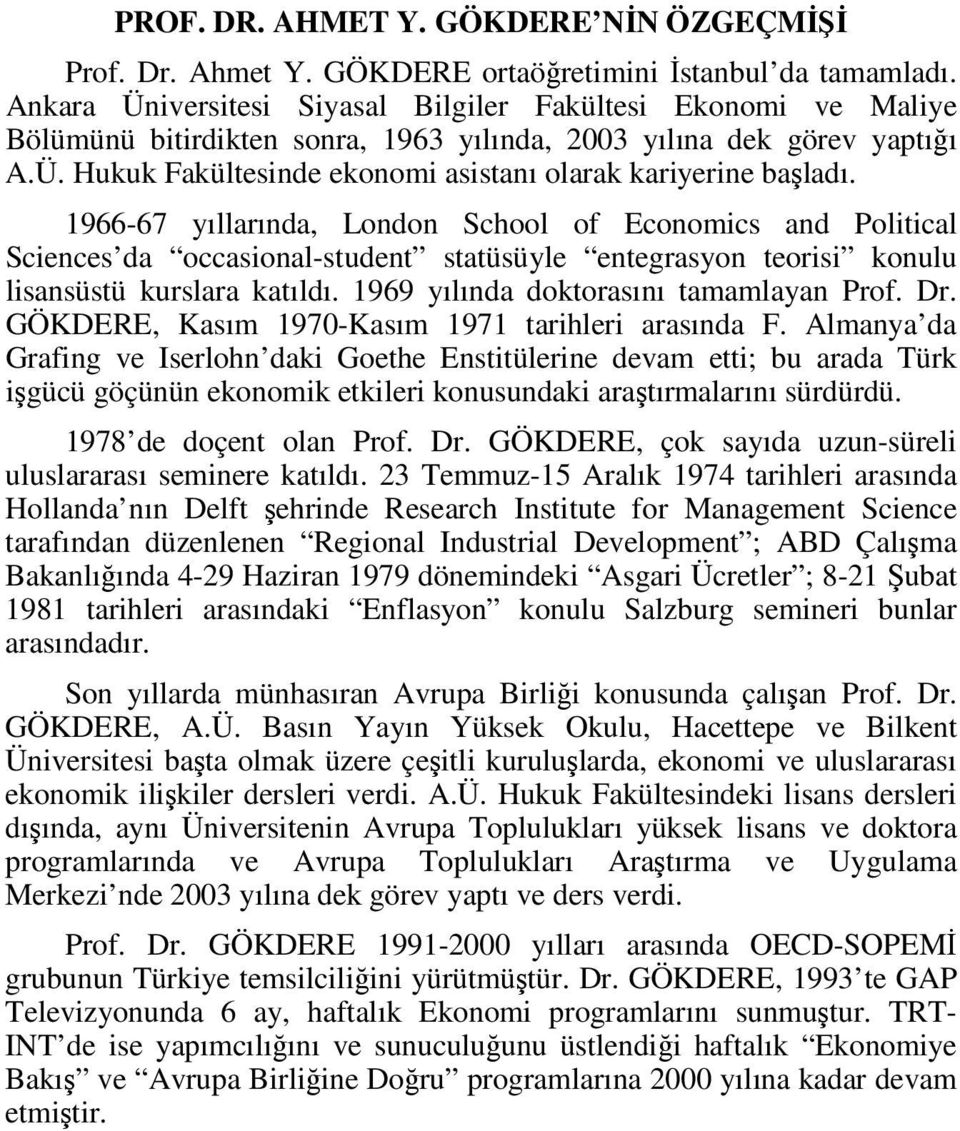 1966-67 yıllarında, London School of Economics and Political Sciences da occasional-student statüsüyle entegrasyon teorisi konulu lisansüstü kurslara katıldı. 1969 yılında doktorasını tamamlayan Prof.