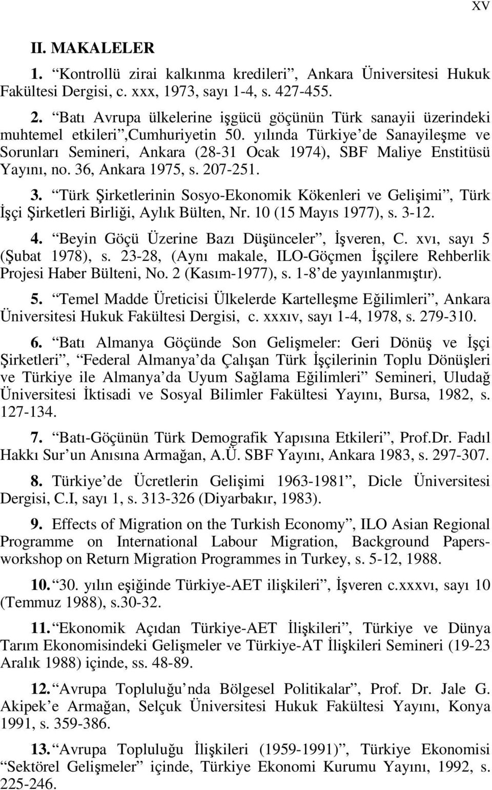 yılında Türkiye de Sanayileşme ve Sorunları Semineri, Ankara (28-31 Ocak 1974), SBF Maliye Enstitüsü Yayını, no. 36