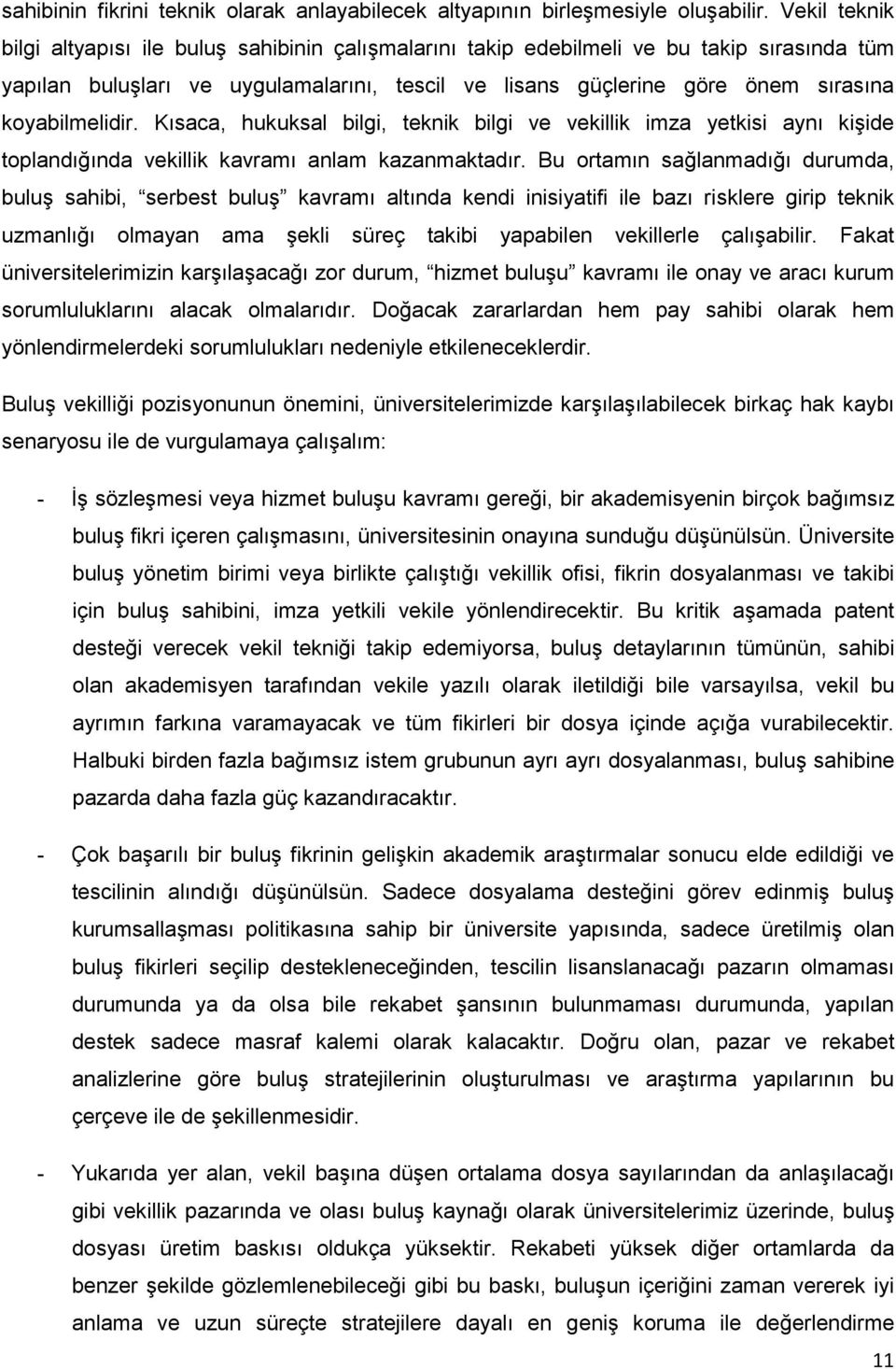 koyabilmelidir. Kısaca, hukuksal bilgi, teknik bilgi ve vekillik imza yetkisi aynı kişide toplandığında vekillik kavramı anlam kazanmaktadır.