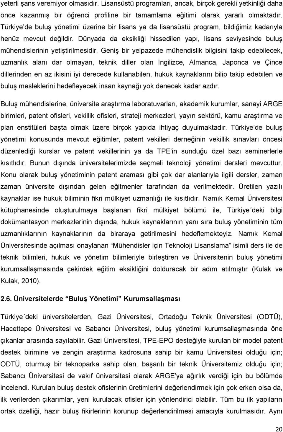 Dünyada da eksikliği hissedilen yapı, lisans seviyesinde buluş mühendislerinin yetiştirilmesidir.