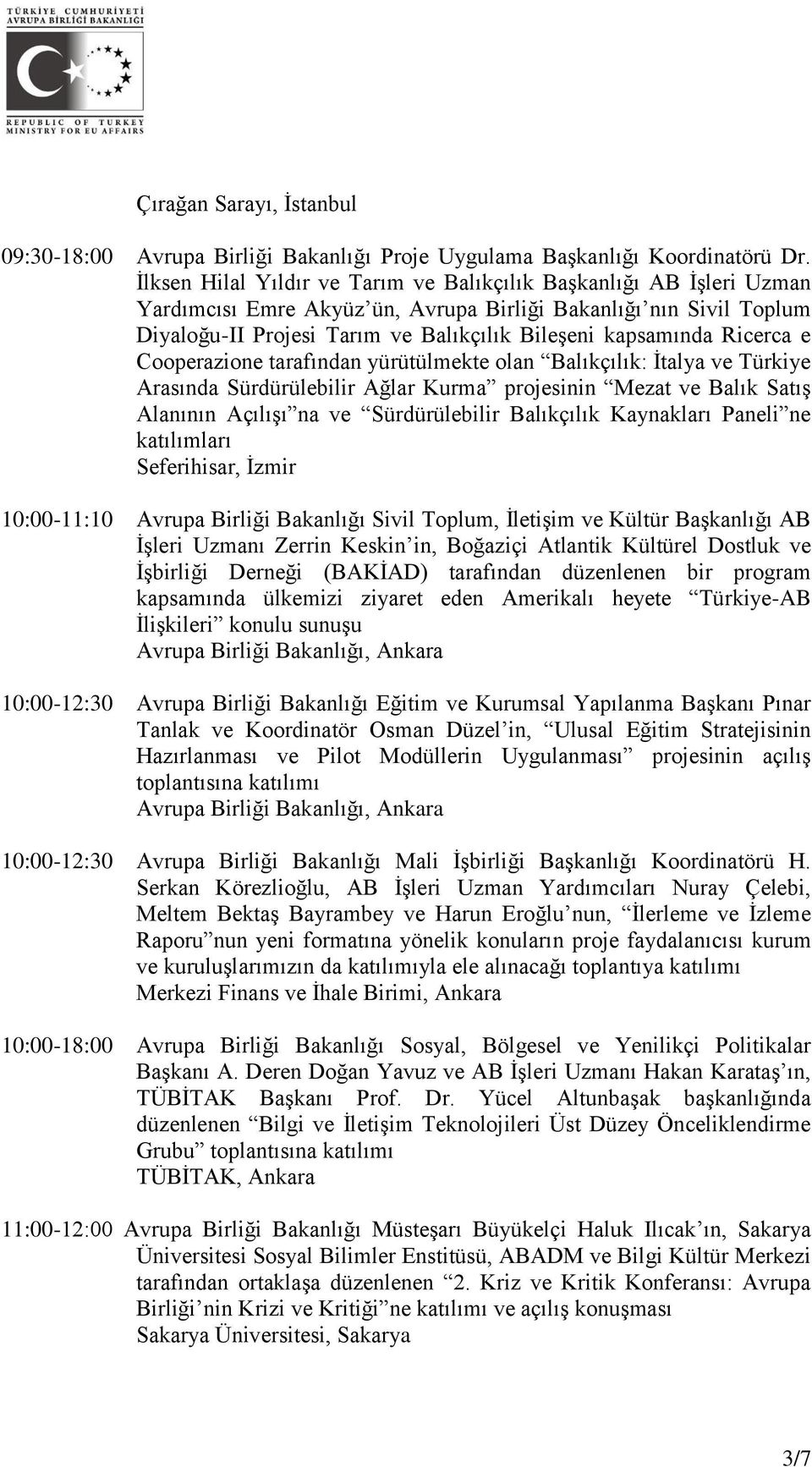 Ricerca e Cooperazione tarafından yürütülmekte olan Balıkçılık: İtalya ve Türkiye Arasında Sürdürülebilir Ağlar Kurma projesinin Mezat ve Balık Satış Alanının Açılışı na ve Sürdürülebilir Balıkçılık