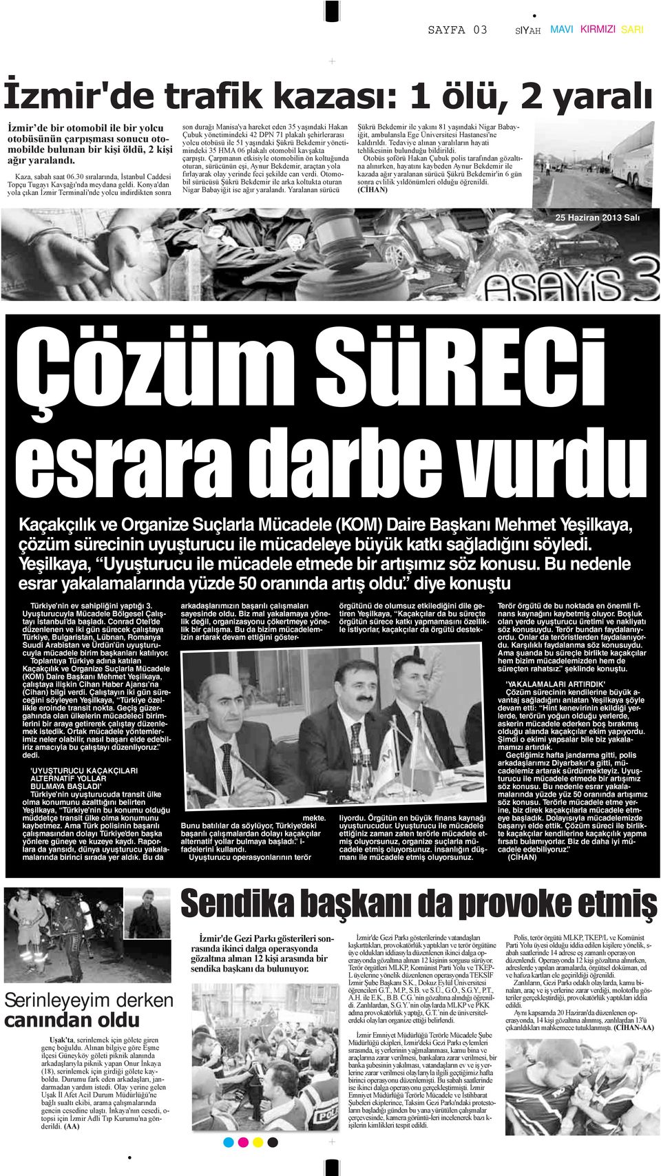 Konya'dan yola çıkan İzmir Terminali'nde yolcu indirdikten sonra son durağı Manisa'ya hareket eden 35 yaşındaki Hakan Çubuk yönetimindeki 42 DPN 71 plakalı şehirlerarası yolcu otobüsü ile 51