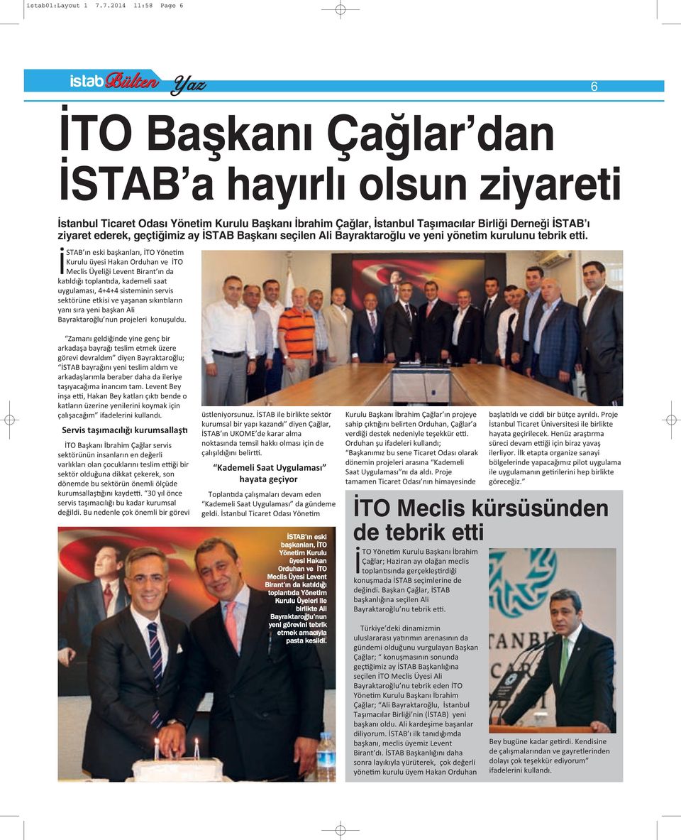 ziyaret ederek, geçtiğimiz ay İSTAB Başkanı seçilen Ali Bayraktaroğlu ve yeni yönetim kurulunu tebrik etti.