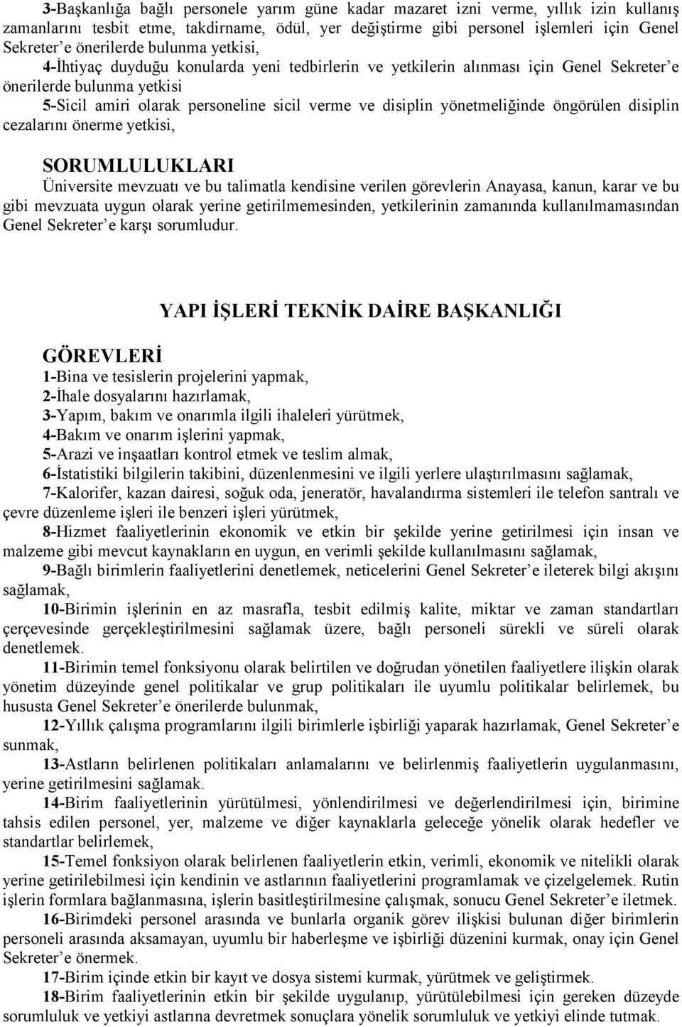 disiplin yönetmeliğinde öngörülen disiplin cezalarõnõ önerme yetkisi, SORUMLULUKLARI Üniversite mevzuatõ ve bu talimatla kendisine verilen görevlerin Anayasa, kanun, karar ve bu gibi mevzuata uygun