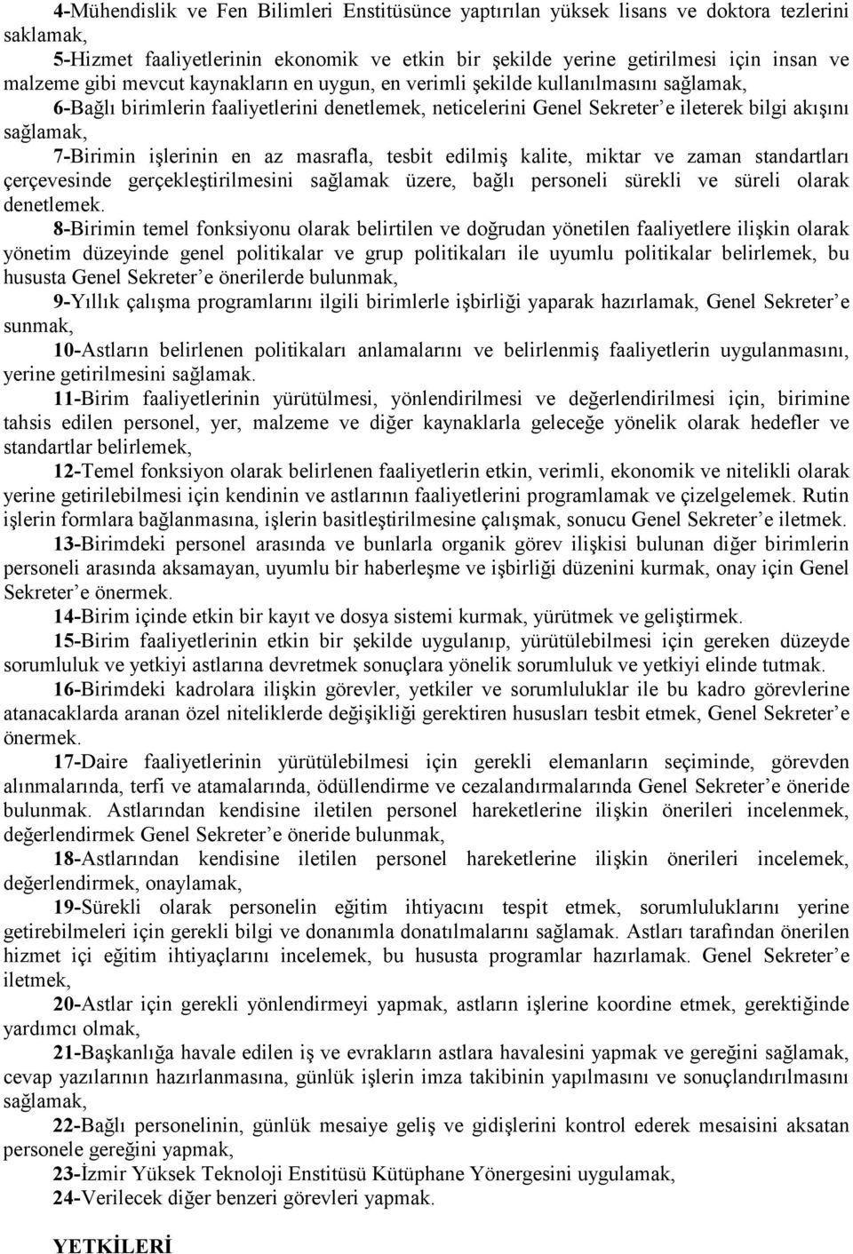 masrafla, tesbit edilmiş kalite, miktar ve zaman standartlarõ çerçevesinde gerçekleştirilmesini sağlamak üzere, bağlõ personeli sürekli ve süreli olarak denetlemek.