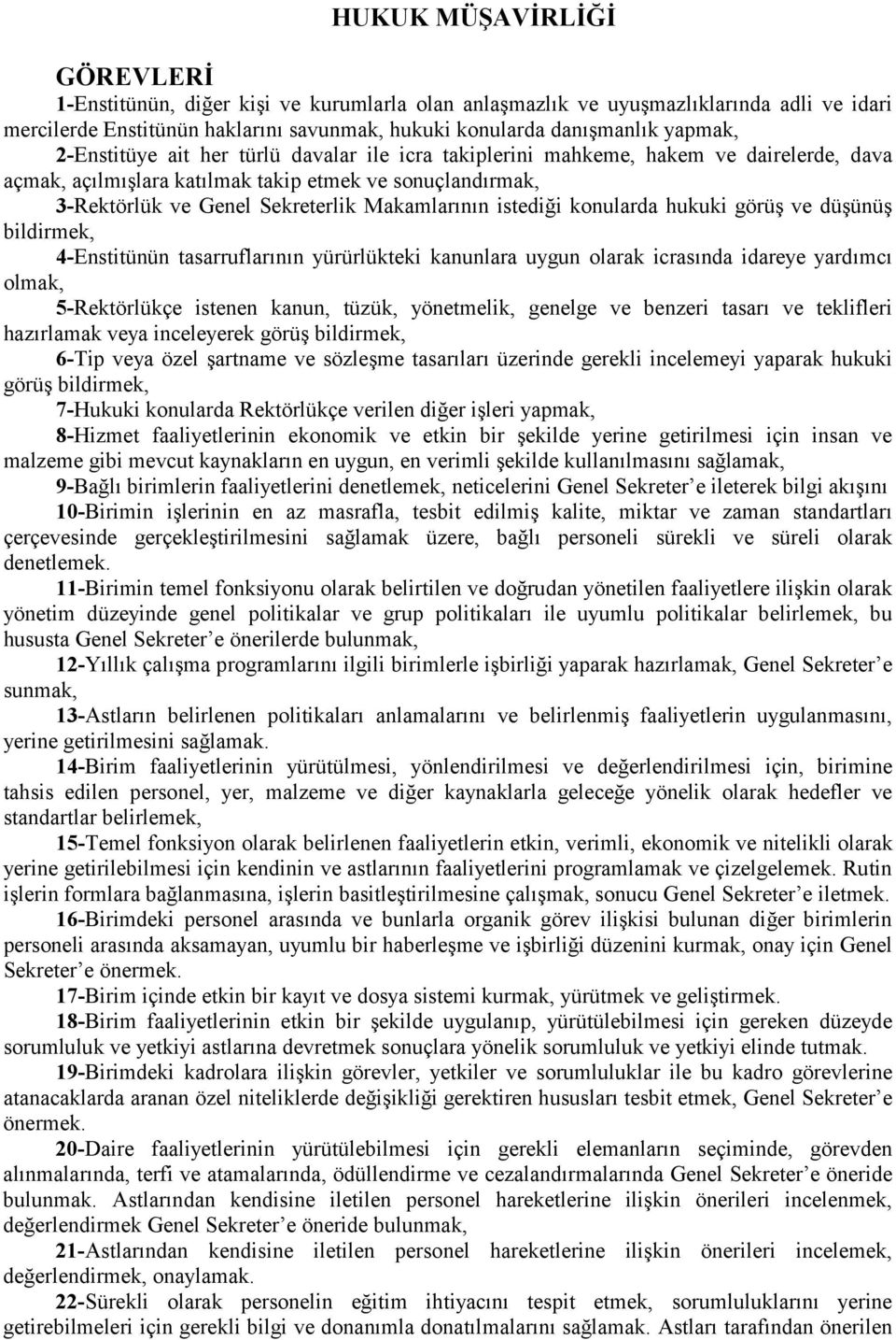 istediği konularda hukuki görüş ve düşünüş bildirmek, 4-Enstitünün tasarruflarõnõn yürürlükteki kanunlara uygun olarak icrasõnda idareye yardõmcõ olmak, 5-Rektörlükçe istenen kanun, tüzük,