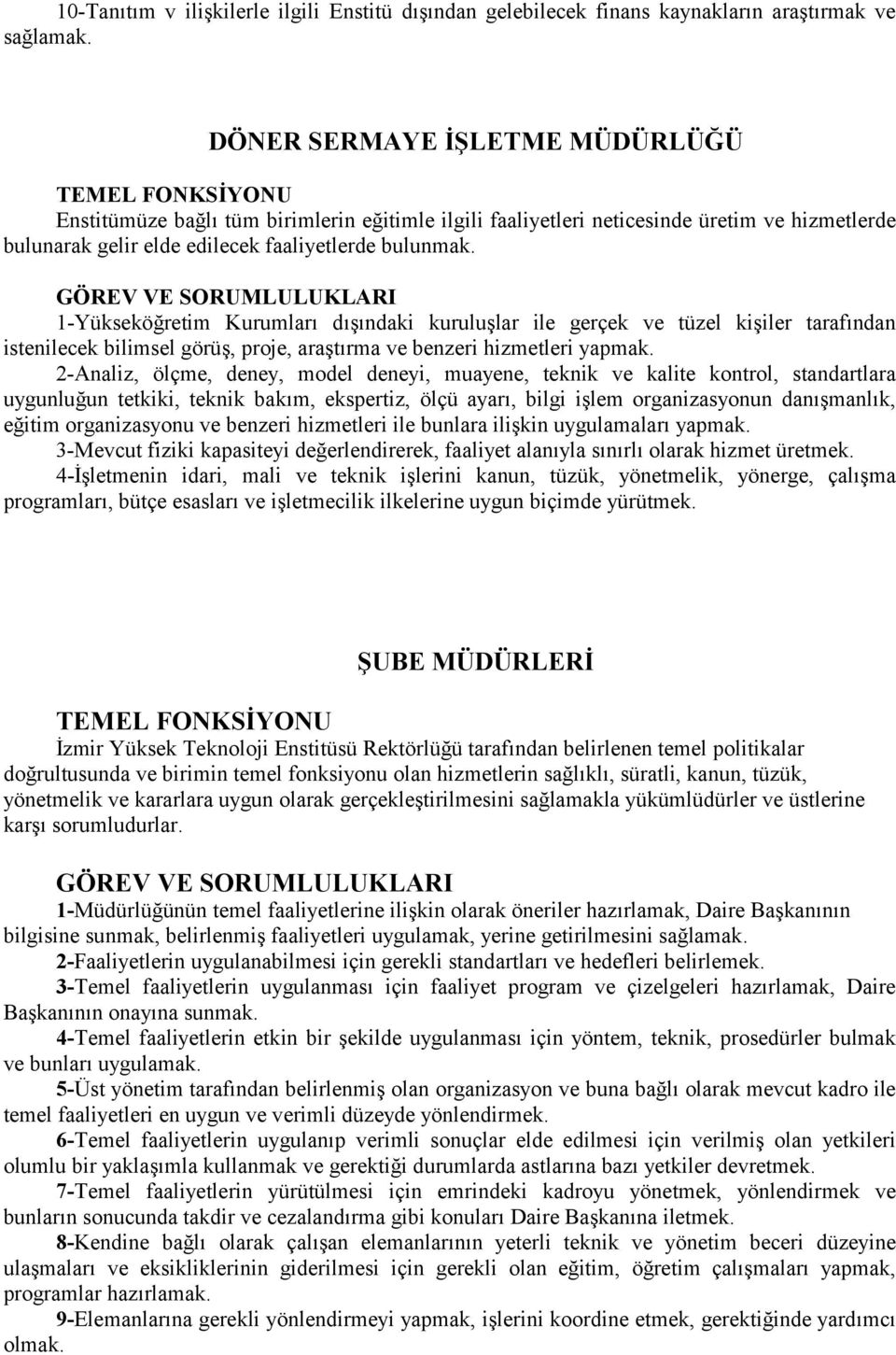 GÖREV VE SORUMLULUKLARI 1-Yükseköğretim Kurumlarõ dõşõndaki kuruluşlar ile gerçek ve tüzel kişiler tarafõndan istenilecek bilimsel görüş, proje, araştõrma ve benzeri hizmetleri yapmak.