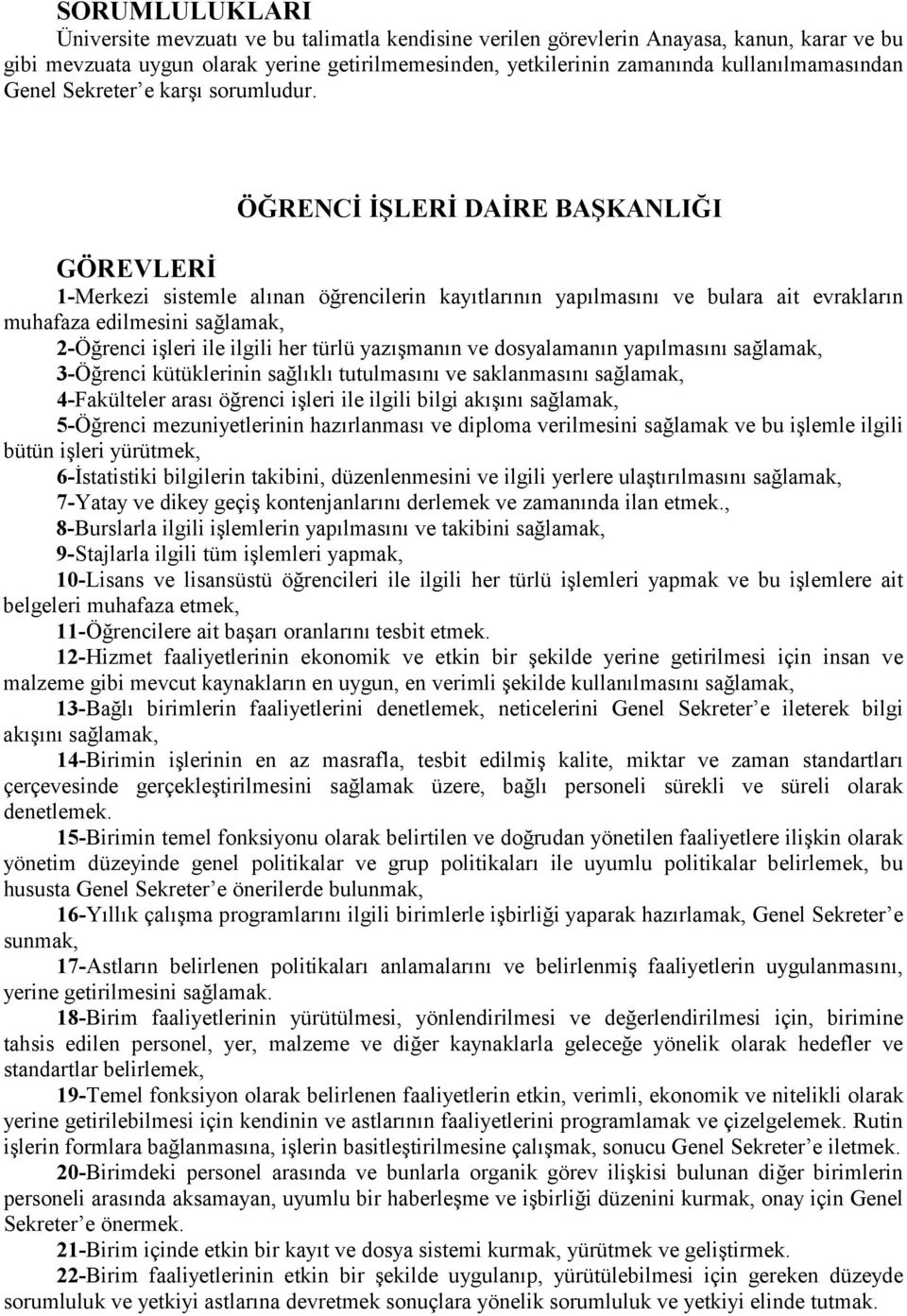 ÖĞRENCİ İŞLERİ DAİRE BAŞKANLIĞI GÖREVLERİ 1-Merkezi sistemle alõnan öğrencilerin kayõtlarõnõn yapõlmasõnõ ve bulara ait evraklarõn muhafaza edilmesini 2-Öğrenci işleri ile ilgili her türlü yazõşmanõn