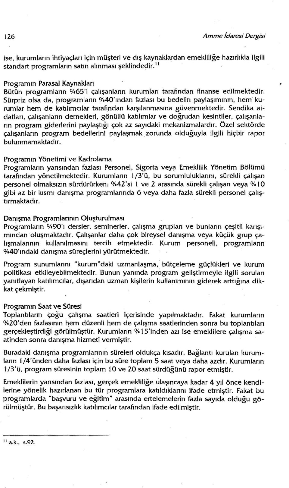 40'ından fazlası bu bedelin paylaşımının, hem ku rumlar hem de katılımcılar tarafından karşılanmasına güvenmektedir.