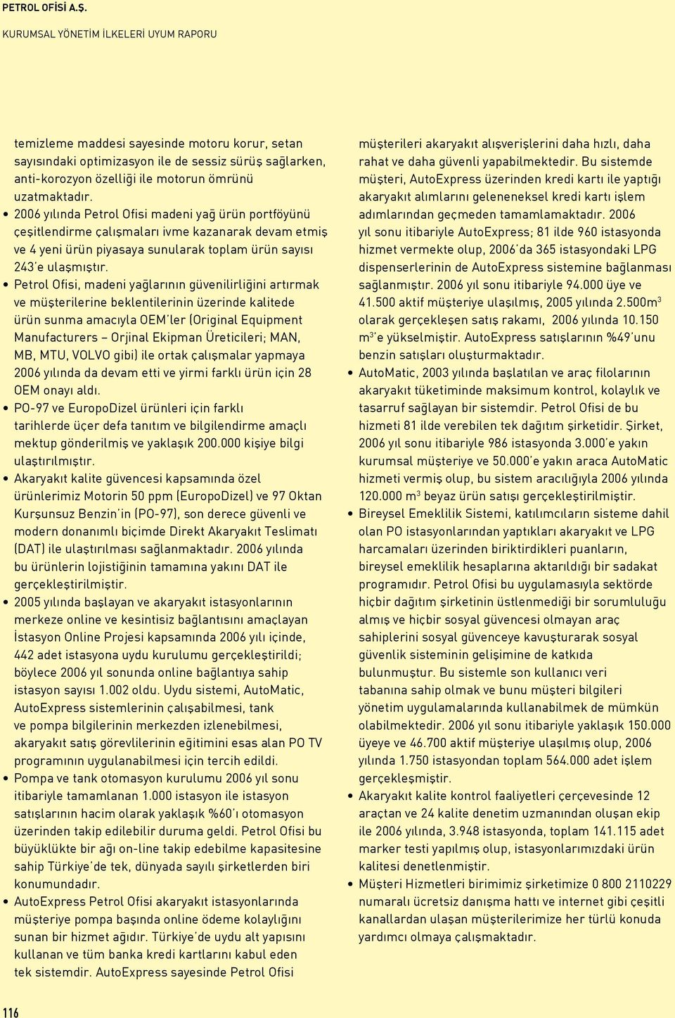 Petrol Ofisi, madeni yağlarının güvenilirliğini artırmak ve müşterilerine beklentilerinin üzerinde kalitede ürün sunma amacıyla OEM ler (Original Equipment Manufacturers Orjinal Ekipman Üreticileri;