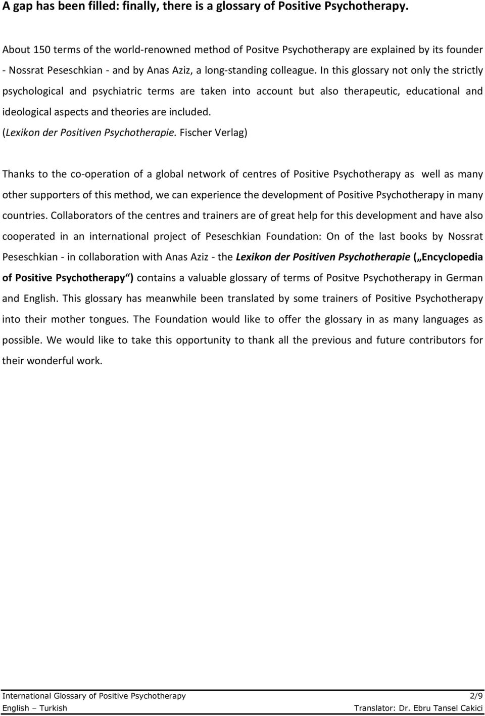 In this glossary not only the strictly psychological and psychiatric terms are taken into account but also therapeutic, educational and ideological aspects and theories are included.