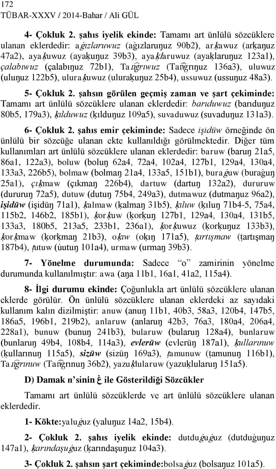 (çalabıŋuz 72b1), TaÆrıwuz (TaÆrıŋuz 136a3), uluwuz (uluŋuz 122b5), uluraúuwuz (uluraúuŋuz 25b4), ussuwuz (ussuŋuz 48a3). 5- Çokluk 2.