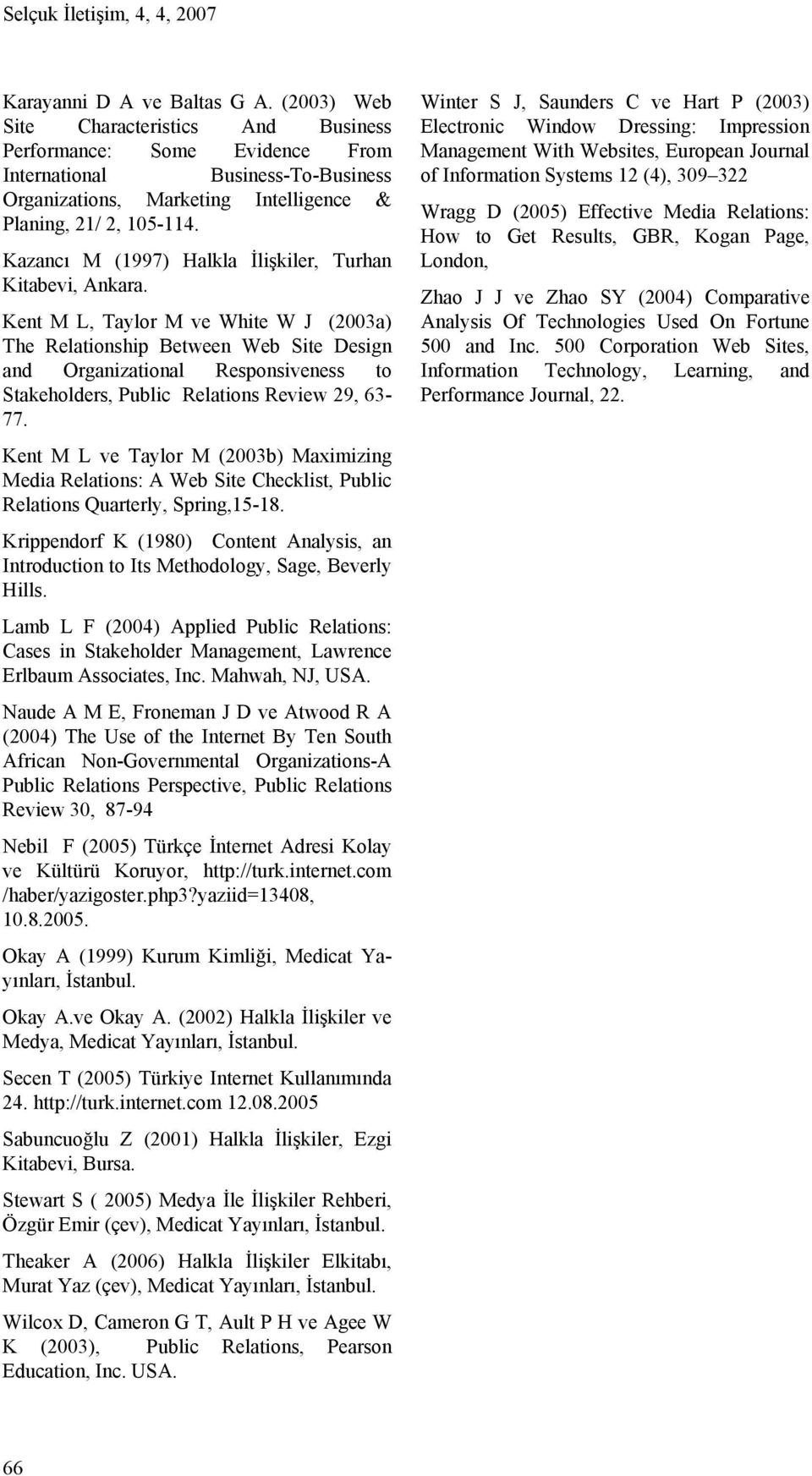 Kazancı M (1997) Halkla İlişkiler, Turhan Kitabevi, Ankara.