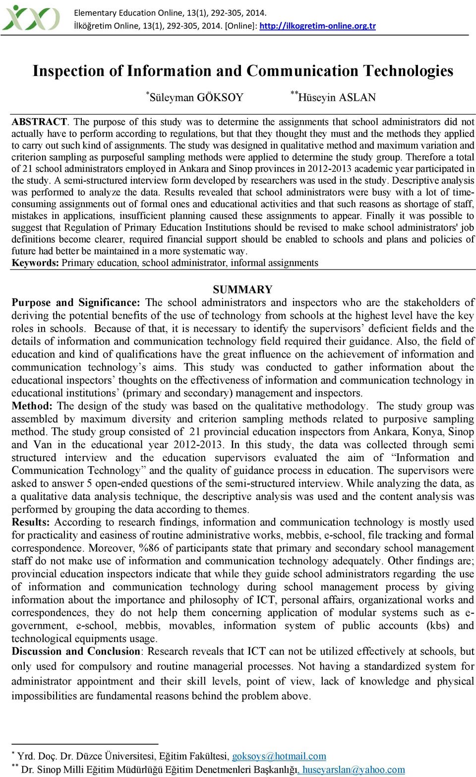 The purpose of this study was to determine the assignments that school administrators did not actually have to perform according to regulations, but that they thought they must and the methods they