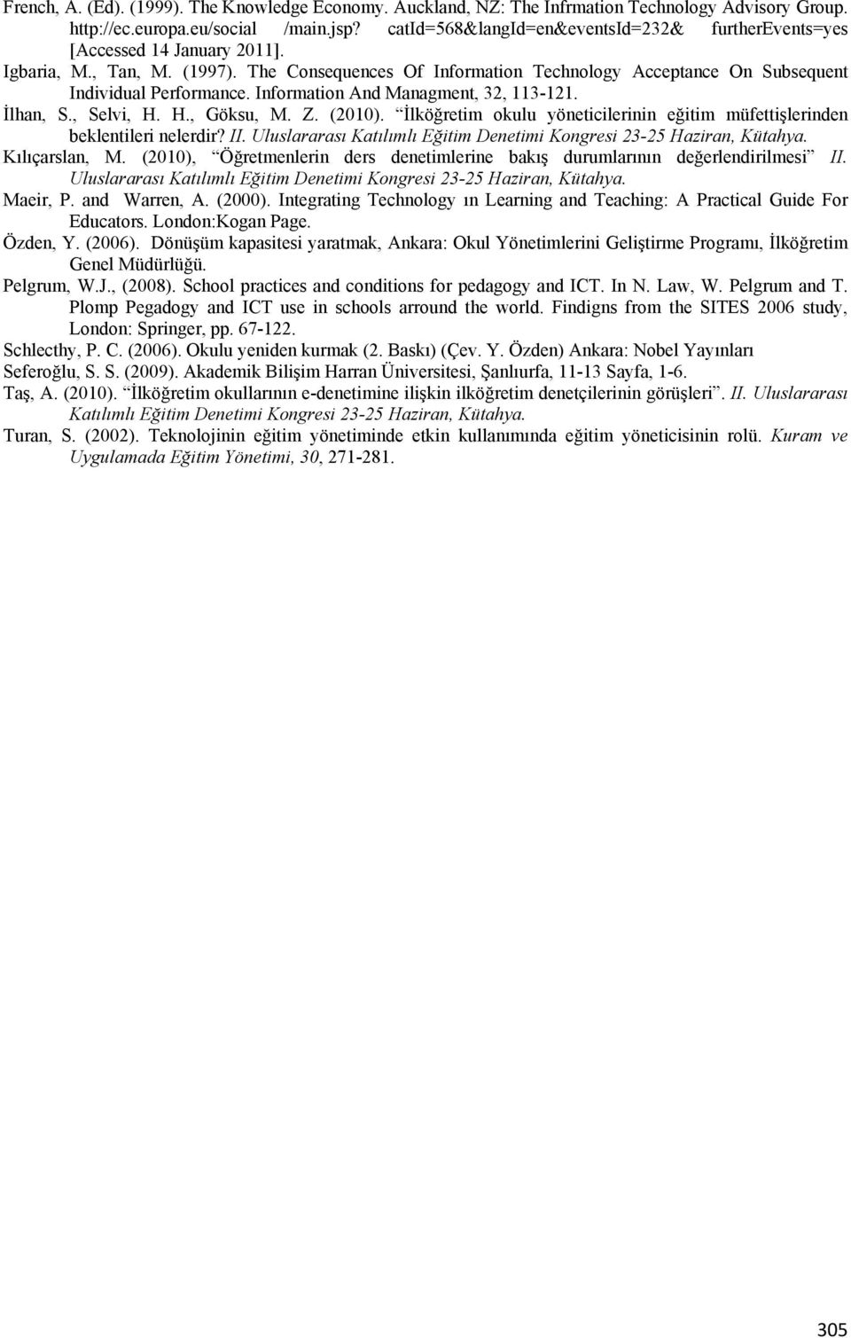 Information And Managment, 32, 113-121. İlhan, S., Selvi, H. H., Göksu, M. Z. (2010). İlköğretim okulu yöneticilerinin eğitim müfettişlerinden beklentileri nelerdir? II.