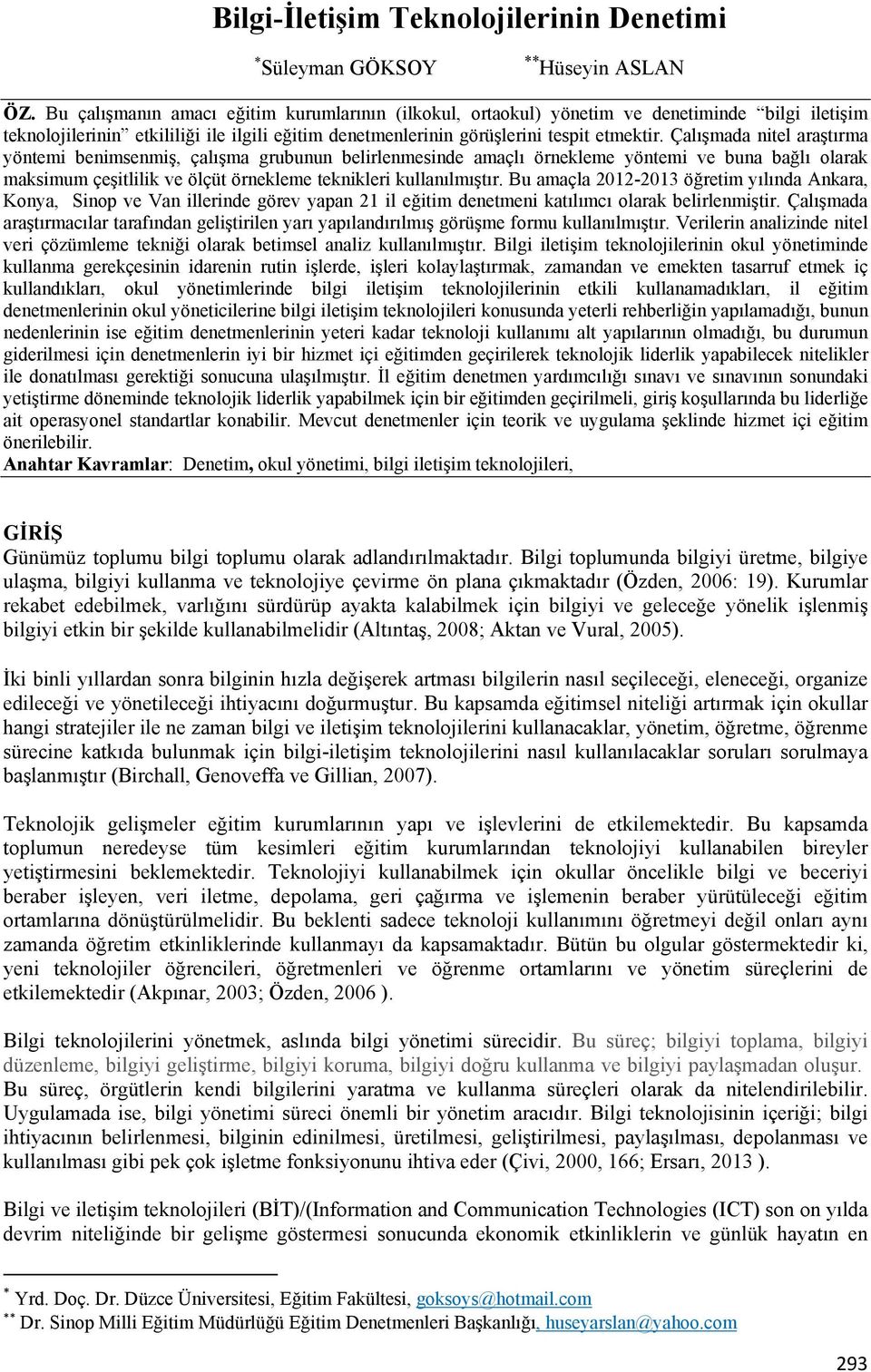 Çalışmada nitel araştırma yöntemi benimsenmiş, çalışma grubunun belirlenmesinde amaçlı örnekleme yöntemi ve buna bağlı olarak maksimum çeşitlilik ve ölçüt örnekleme teknikleri kullanılmıştır.