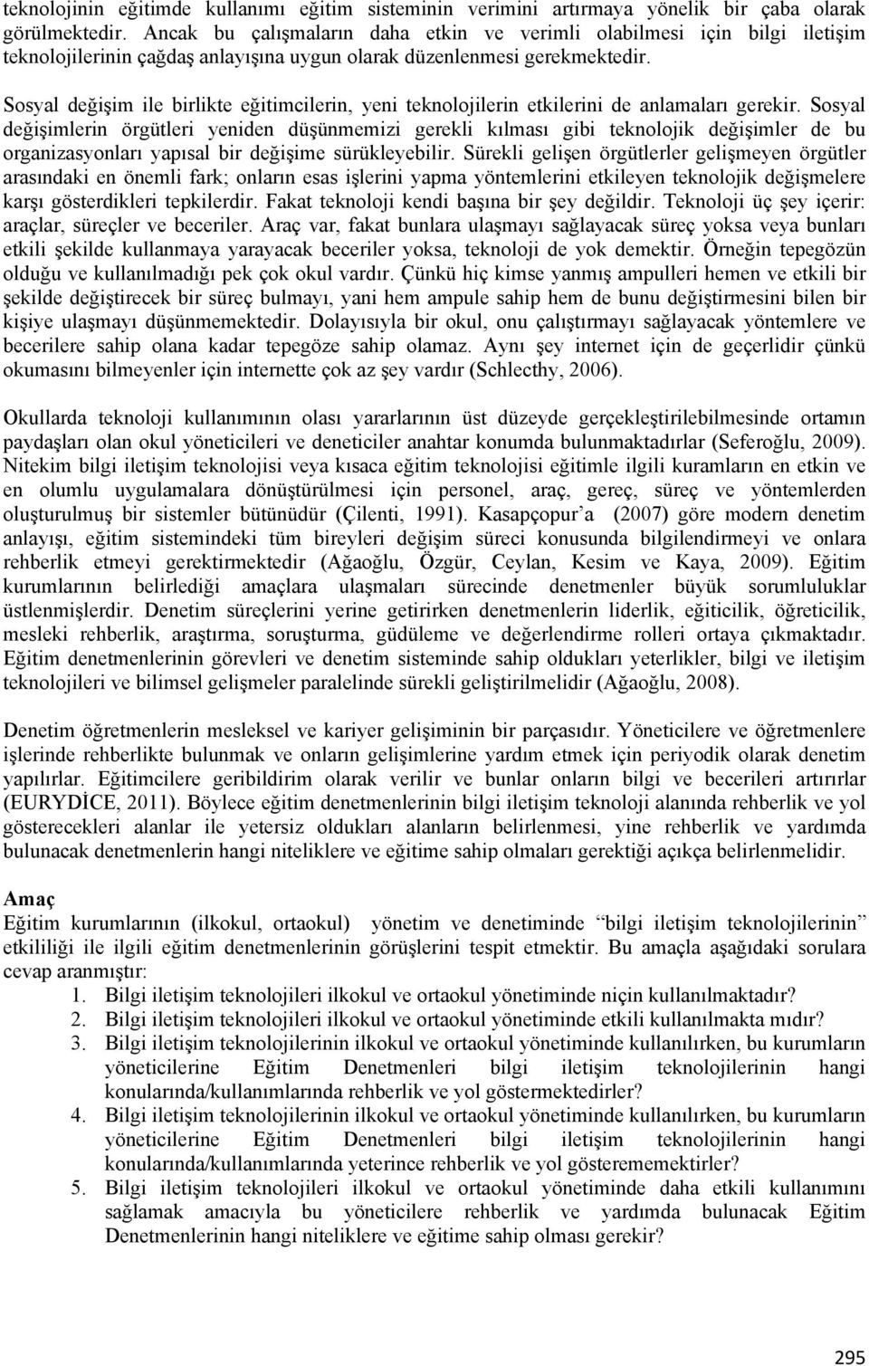 Sosyal değişim ile birlikte eğitimcilerin, yeni teknolojilerin etkilerini de anlamaları gerekir.