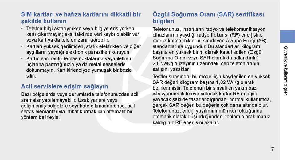 Kartın sarı renkli temas noktalarına veya iletken uçlarına parmağınızla ya da metal nesnelerle dokunmayın. Kart kirlendiyse yumuşak bir bezle silin.