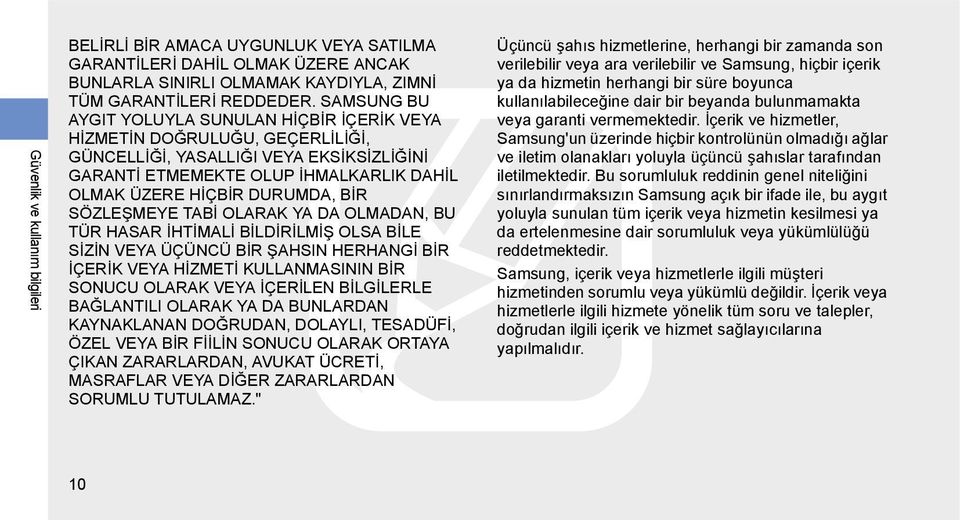 SÖZLEŞMEYE TABİ OLARAK YA DA OLMADAN, BU TÜR HASAR İHTİMALİ BİLDİRİLMİŞ OLSA BİLE SİZİN VEYA ÜÇÜNCÜ BİR ŞAHSIN HERHANGİ BİR İÇERİK VEYA HİZMETİ KULLANMASININ BİR SONUCU OLARAK VEYA İÇERİLEN