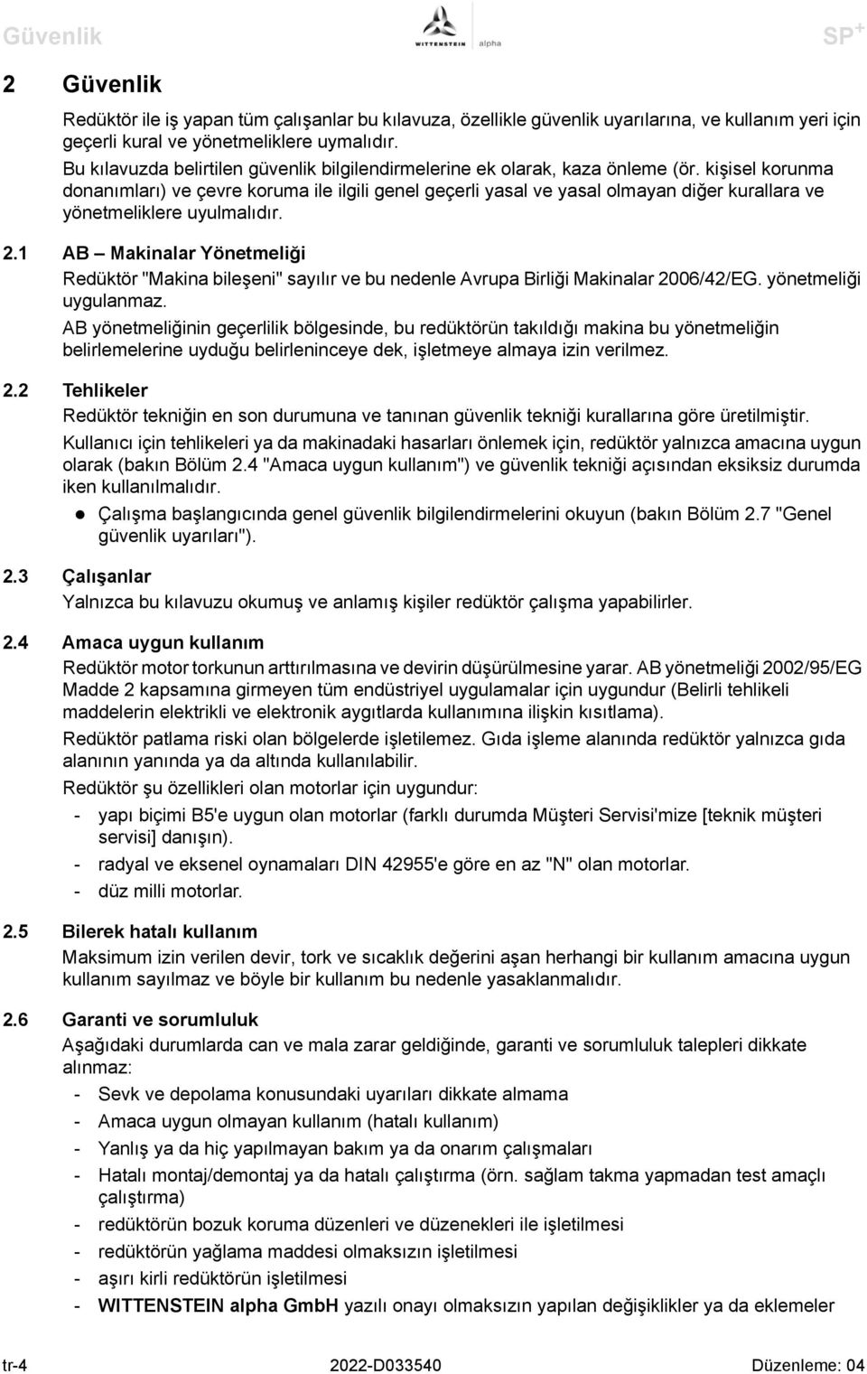 kişisel korunma donanımları) ve çevre koruma ile ilgili genel geçerli yasal ve yasal olmayan diğer kurallara ve yönetmeliklere uyulmalıdır. 2.