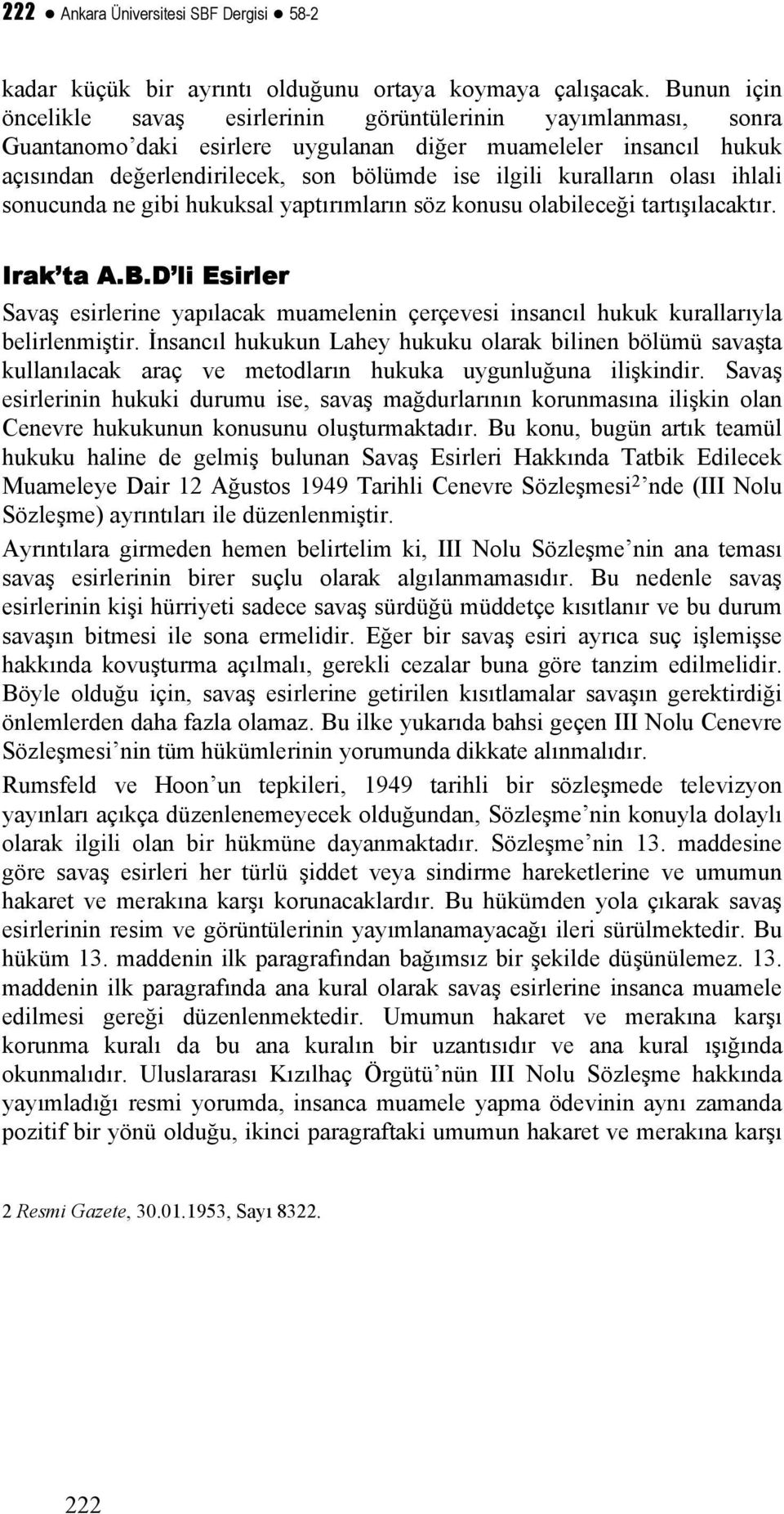 kuralların olası ihlali sonucunda ne gibi hukuksal yaptırımların söz konusu olabileceği tartışılacaktır. Irak ta A.B.