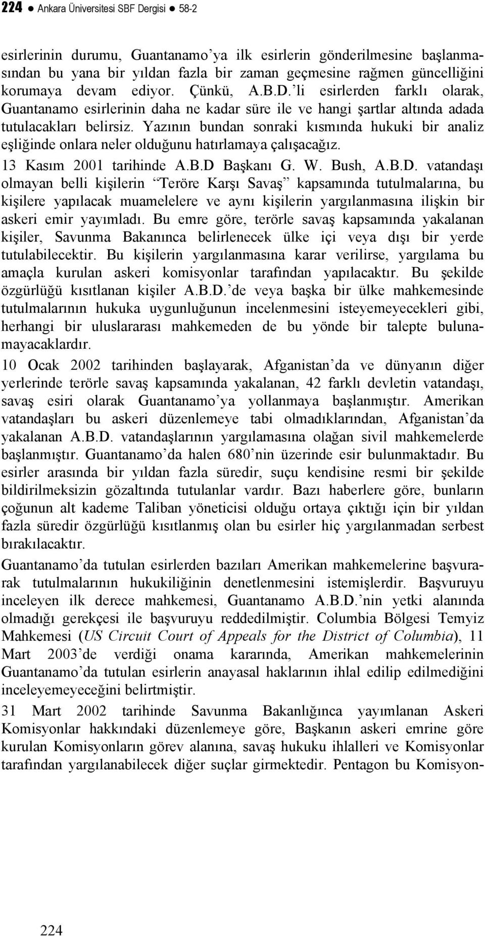 Yazının bundan sonraki kısmında hukuki bir analiz eşliğinde onlara neler olduğunu hatırlamaya çalışacağız. 13 Kasım 2001 tarihinde A.B.D 