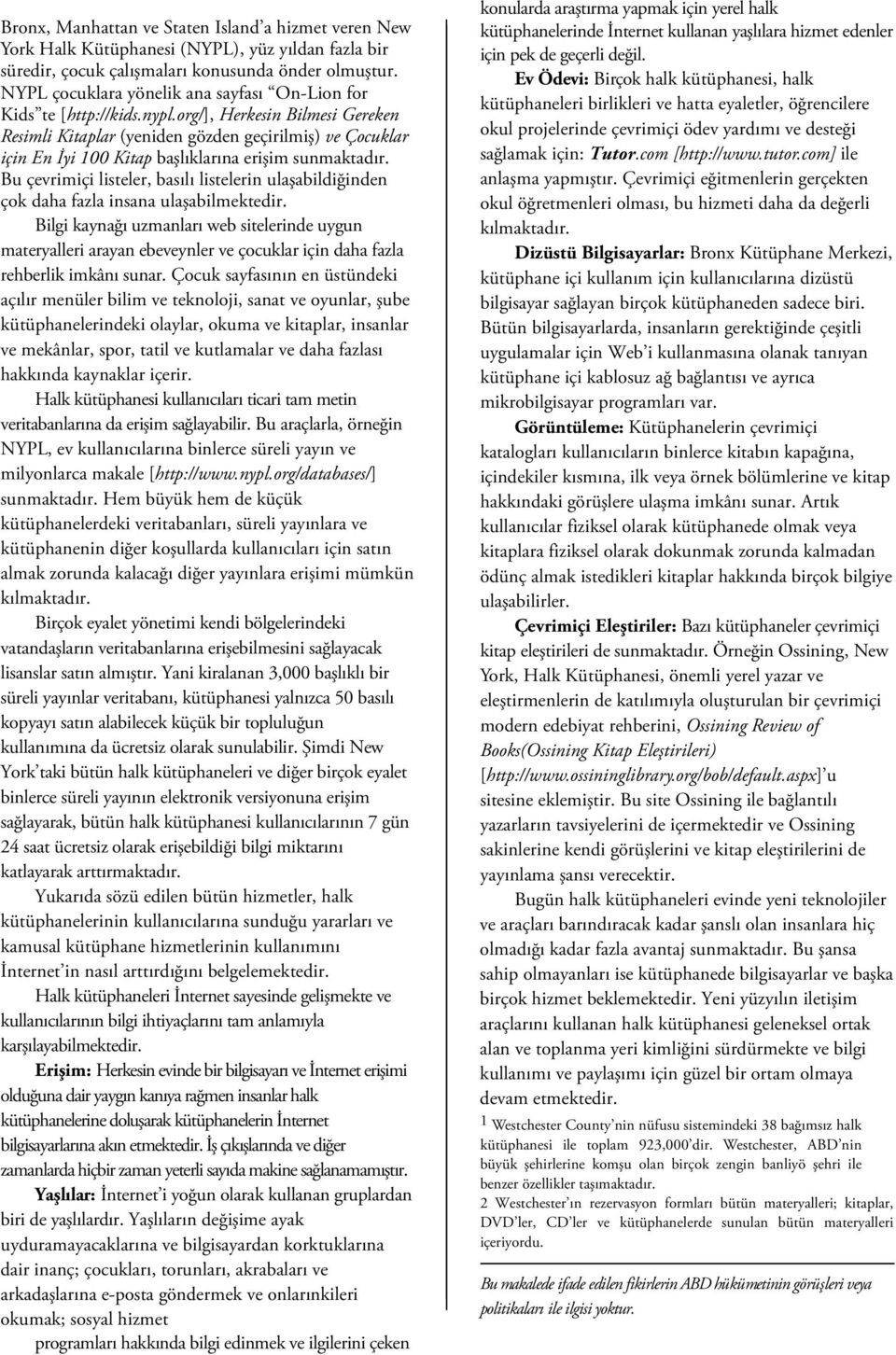 org/], Herkesin Bilmesi Gereken Resimli Kitaplar (yeniden gözden geçirilmiş) ve Çocuklar için En İyi 100 Kitap başlıklarına erişim sunmaktadır.