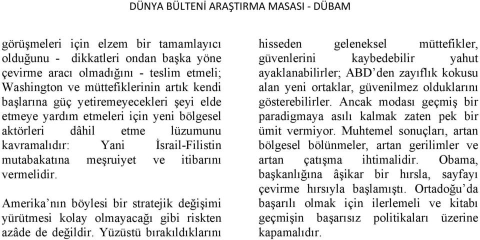 Amerika nın böylesi bir stratejik değişimi yürütmesi kolay olmayacağı gibi riskten azâde de değildir.