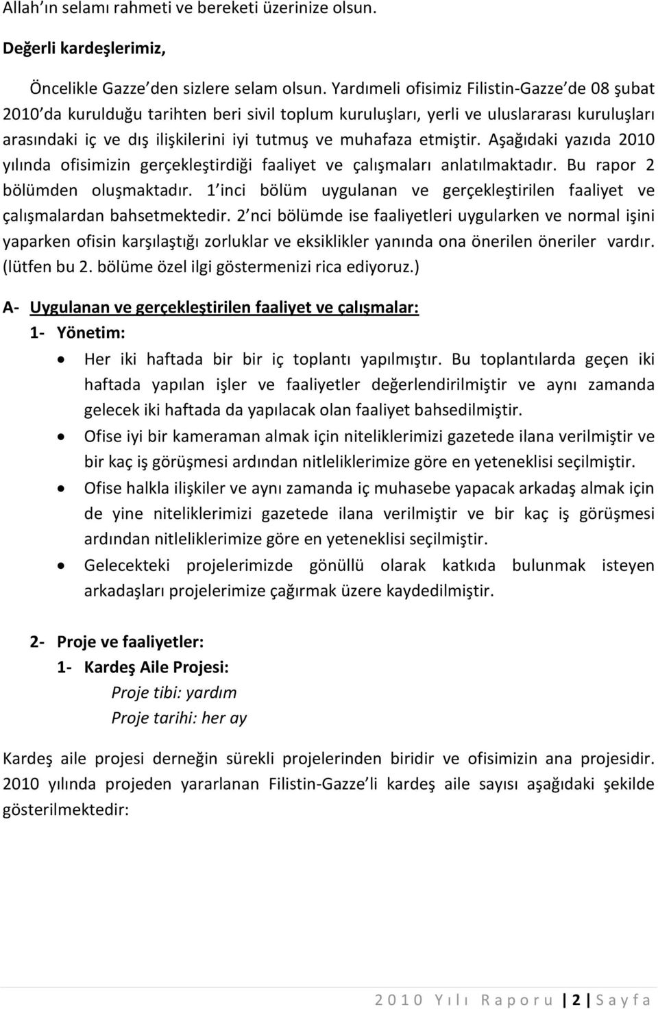 etmiştir. Aşağıdaki yazıda 21 yılında ofisimizin gerçekleştirdiği faaliyet ve çalışmaları anlatılmaktadır. Bu rapor 2 bölümden oluşmaktadır.