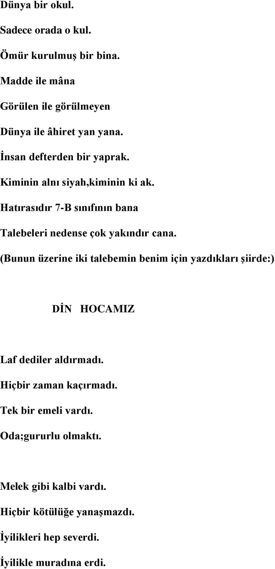 Hatırasıdır 7-B sınıfının bana Talebeleri nedense çok yakındır cana.