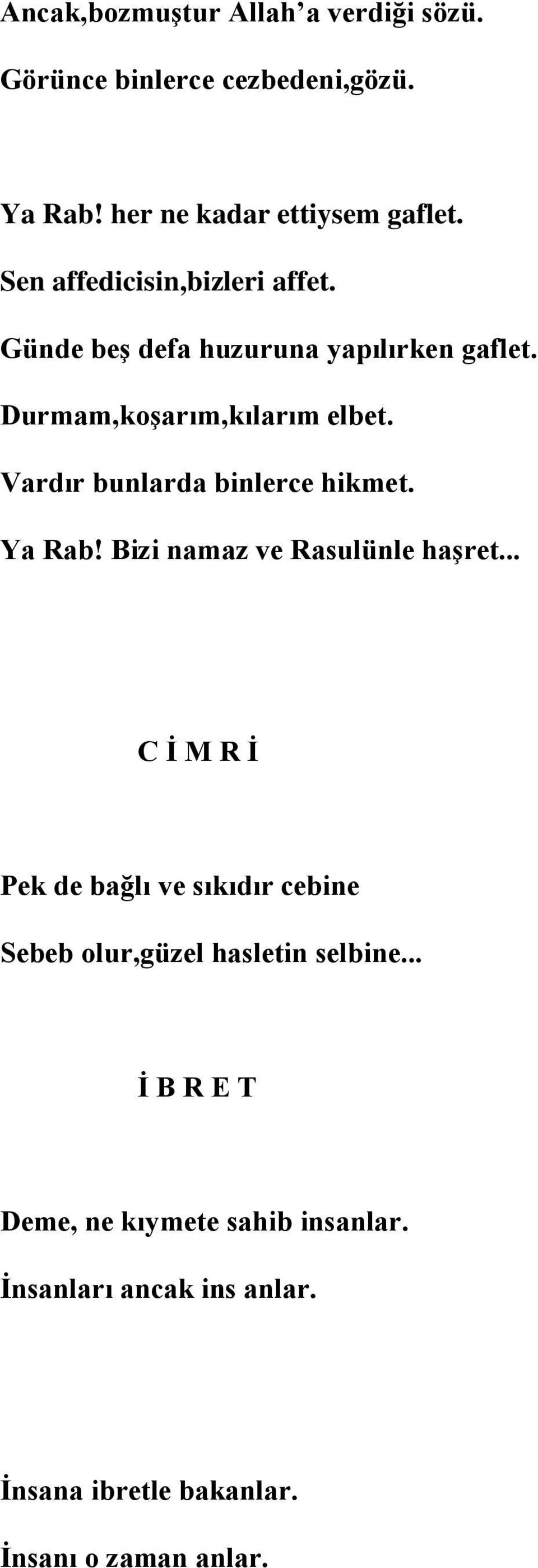 Vardır bunlarda binlerce hikmet. Ya Rab! Bizi namaz ve Rasulünle haşret.