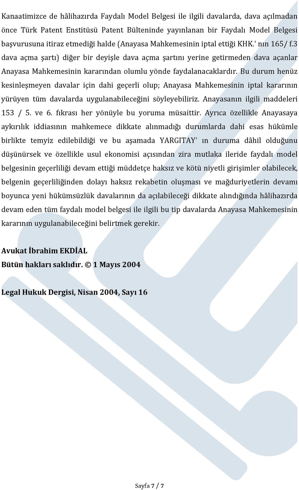 3 dava açma şartı) diğer bir deyişle dava açma şartını yerine getirmeden dava açanlar Anayasa Mahkemesinin kararından olumlu yönde faydalanacaklardır.