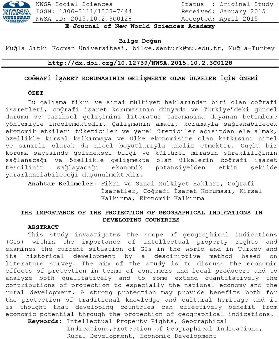 12739/nwsa.2015.10.2.3c0128 COĞRAFİ İŞARET KORUMASININ GELİŞMEKTE OLAN ÜLKELER İÇİN ÖNEMİ ÖZET Bu çalışma fikri ve sınai mülkiyet haklarından biri olan coğrafi işaretleri, coğrafi işaret korumasının