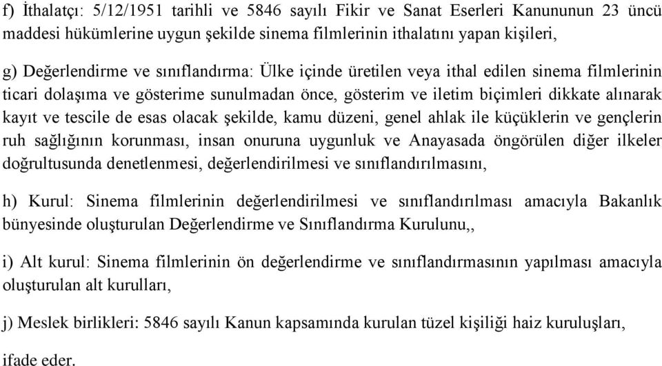 şekilde, kamu düzeni, genel ahlak ile küçüklerin ve gençlerin ruh sağlığının korunması, insan onuruna uygunluk ve Anayasada öngörülen diğer ilkeler doğrultusunda denetlenmesi, değerlendirilmesi ve