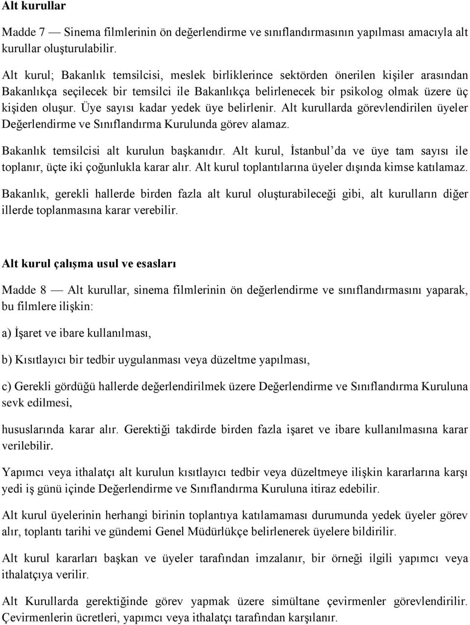 Üye sayısı kadar yedek üye belirlenir. Alt kurullarda görevlendirilen üyeler Değerlendirme ve Sınıflandırma Kurulunda görev alamaz. Bakanlık temsilcisi alt kurulun başkanıdır.