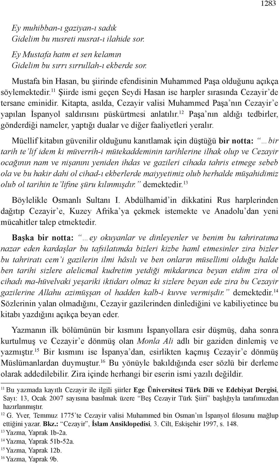 Kitapta, asılda, Cezayir valisi Muhammed Paşa nın Cezayir e yapılan İspanyol saldırısını püskürtmesi anlatılır.