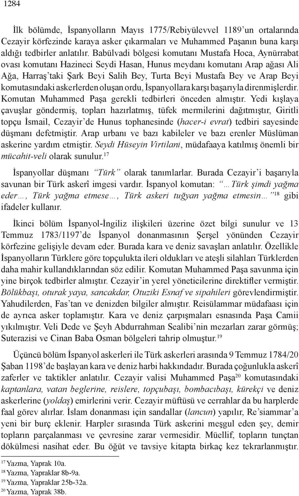 Beyi komutasındaki askerlerden oluşan ordu, İspanyollara karşı başarıyla direnmişlerdir. Komutan Muhammed Paşa gerekli tedbirleri önceden almıştır.