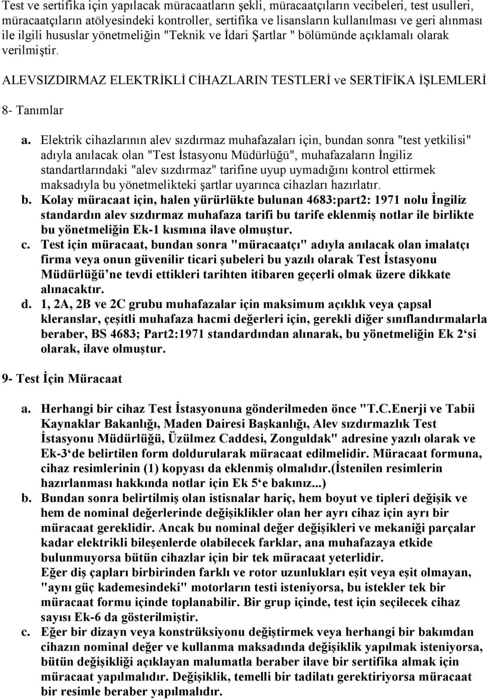 Elektrik cihazlarının alev sızdırmaz muhafazaları için, bundan sonra "test yetkilisi" adıyla anılacak olan "Test İstasyonu Müdürlüğü", muhafazaların İngiliz standartlarındaki "alev sızdırmaz"