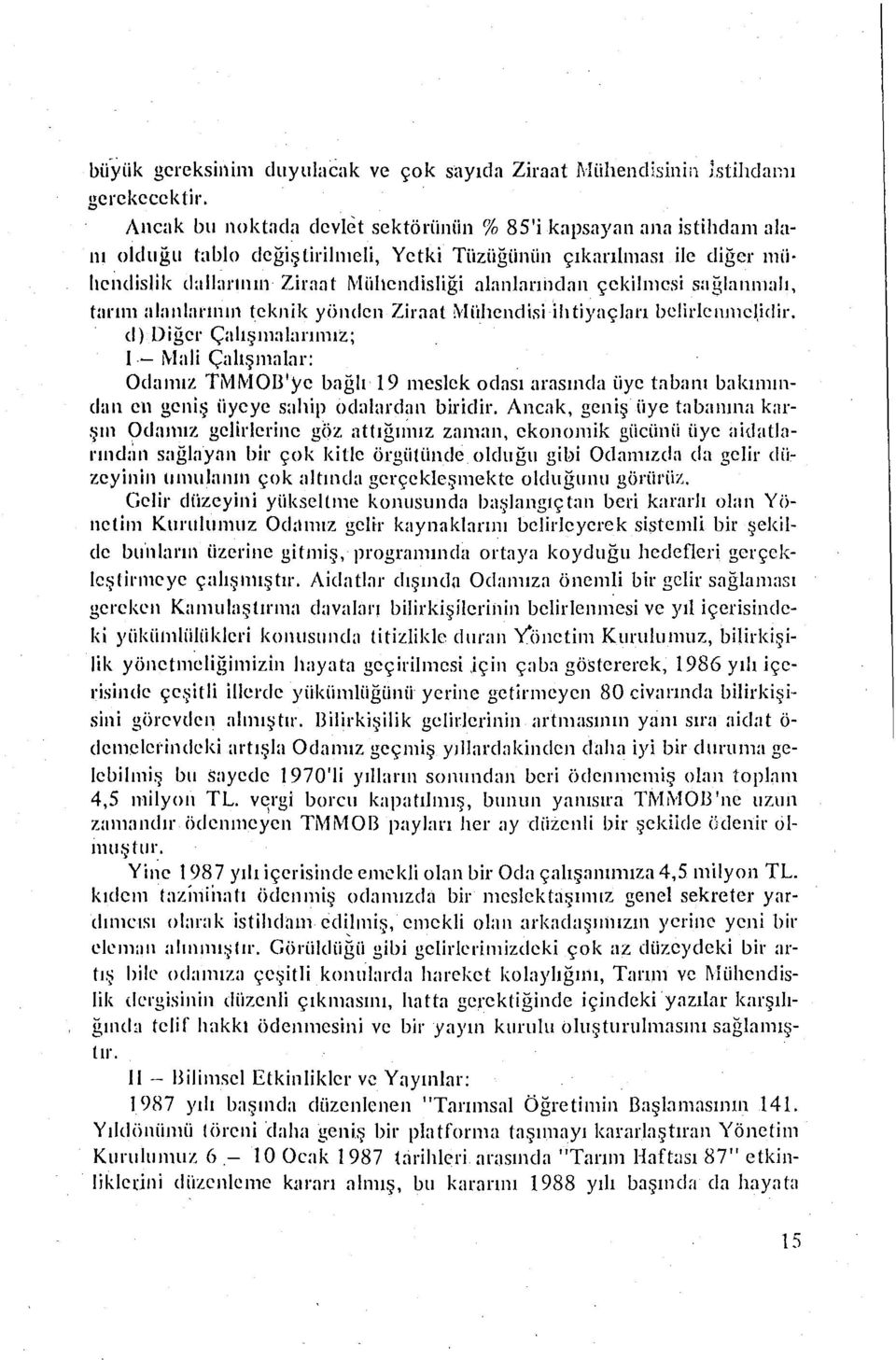 alanl:ırınclnn çekilmesi s:ığlnnnıalı, tarım alanlarının teknik yönden Zirnal Mühendisi ihtiyaçlan belirlcnnıcl,idir.