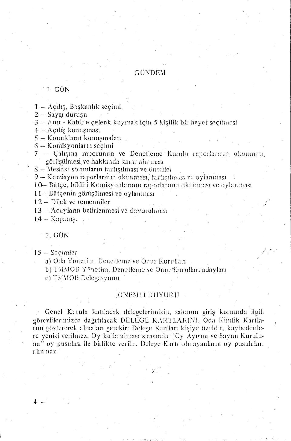 Ieslcki sorunların tartışılması ve öneriler 9- Komisyon raporlarıl11n okunması,' t<:rlı~;ılın~,s ve: oyl:ınması 10- Bütçe, bildiri Konıisyonbnnın raporb; mın okunması ve oylamilası ll~ Bütçenin