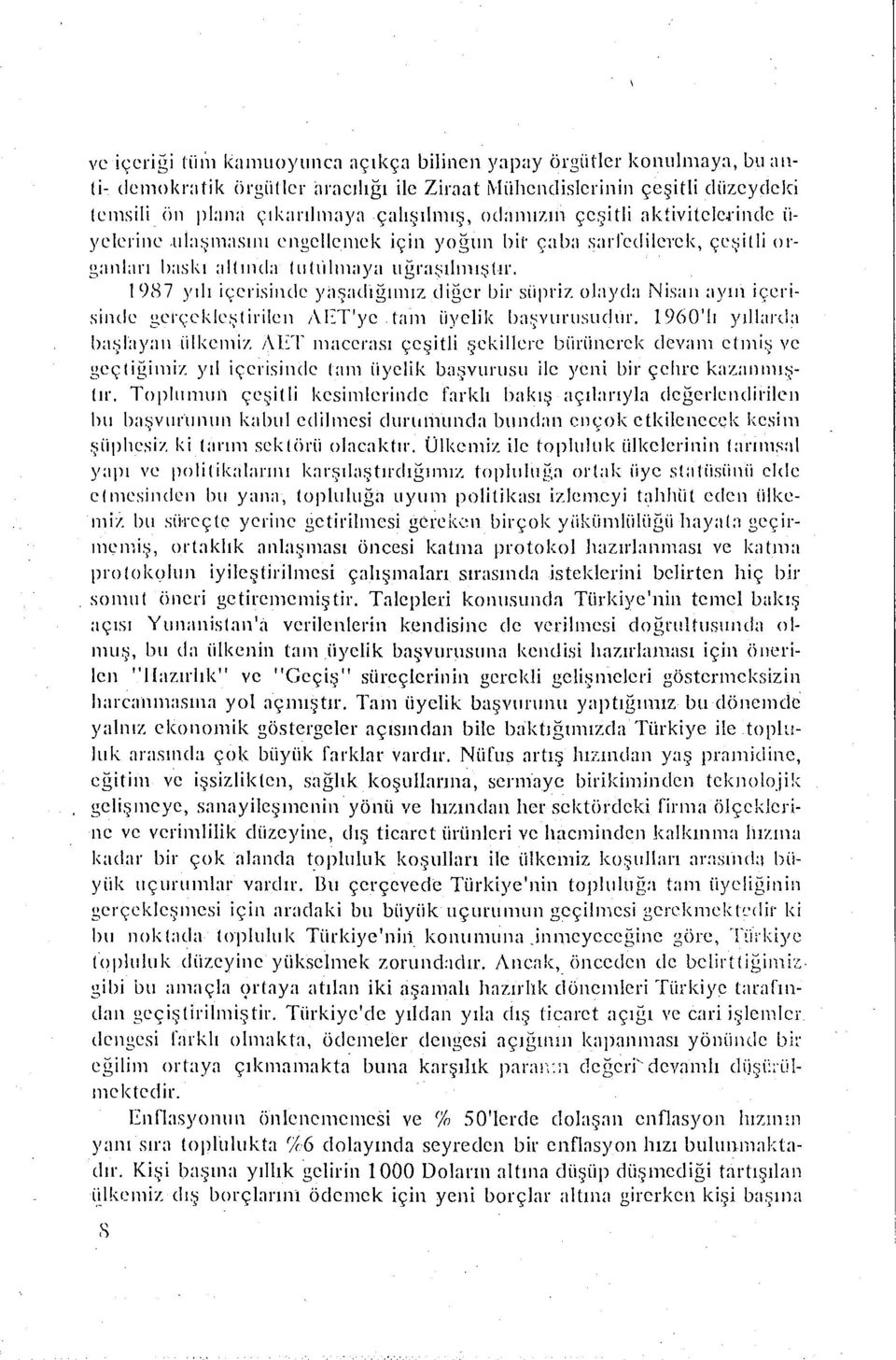 S7 yılı içerisinde yaşadiğımız diğer bir slipriz olayda Nisaıı :ıyııı içerisinde gerçeldcştirileıı AET'yc tam iiyelik başvıırusudıır.