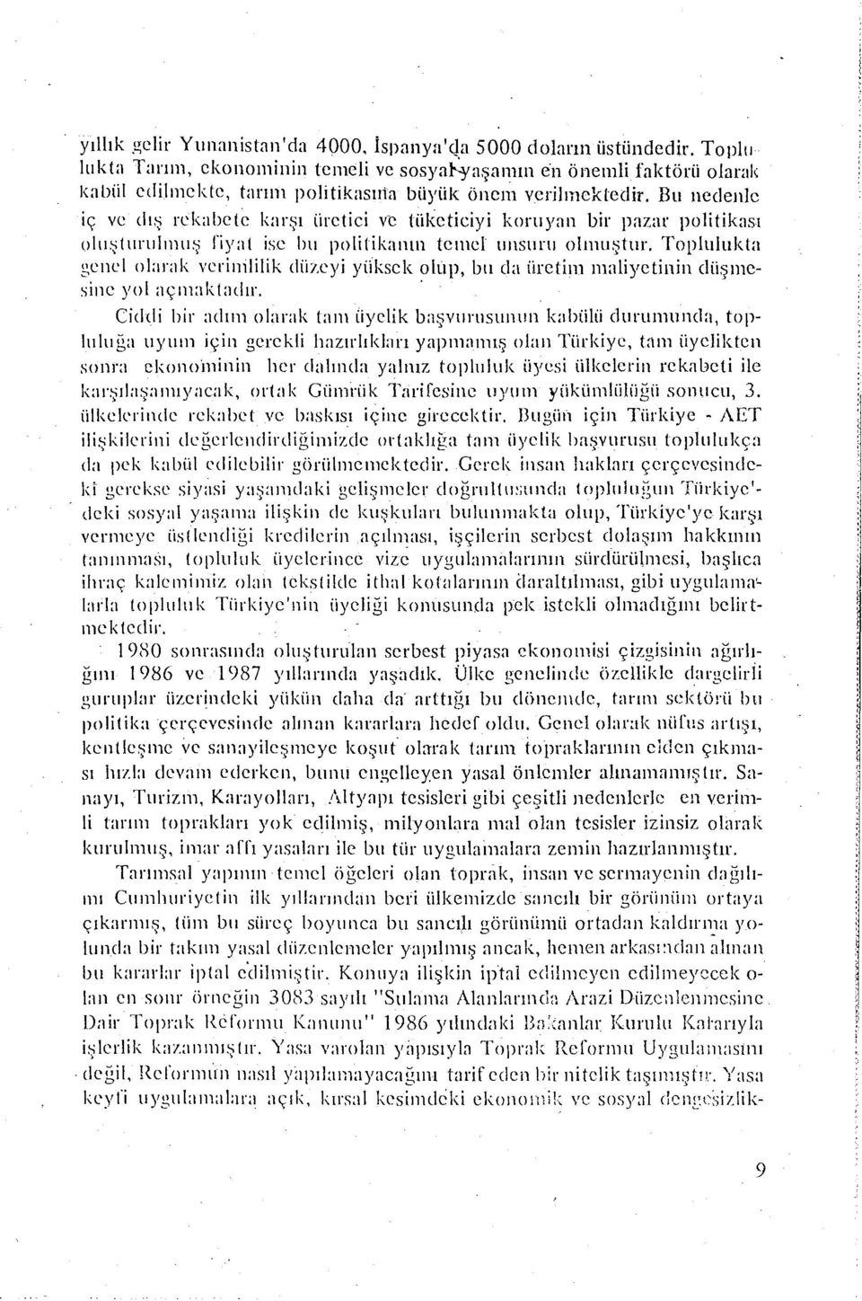 Bu nedenle iç ve dı~ rekabete karşı üretici ve tüketiciyi koruyan bir pazar politikası olıı~tıınılııııı~ riyat ise Inı politikanın temel unsunı olmuştur.