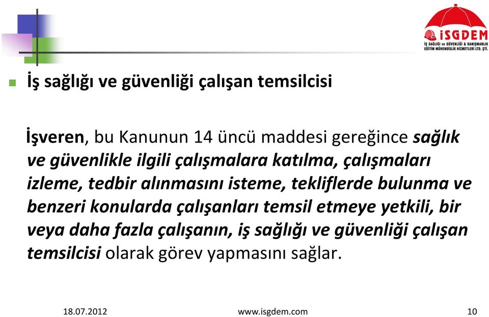 bulunma ve benzeri konularda çalışanları temsil etmeye yetkili, bir veya daha fazla çalışanın, iş