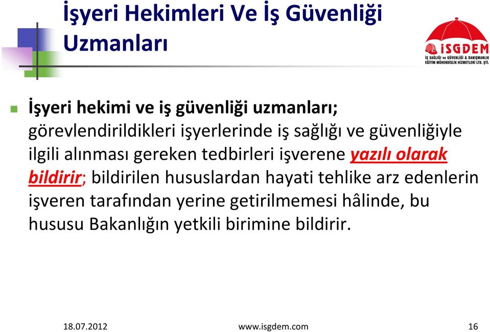 işverene yazılı olarak bildirir; bildirilen hususlardan hayati tehlike arz edenlerin işveren